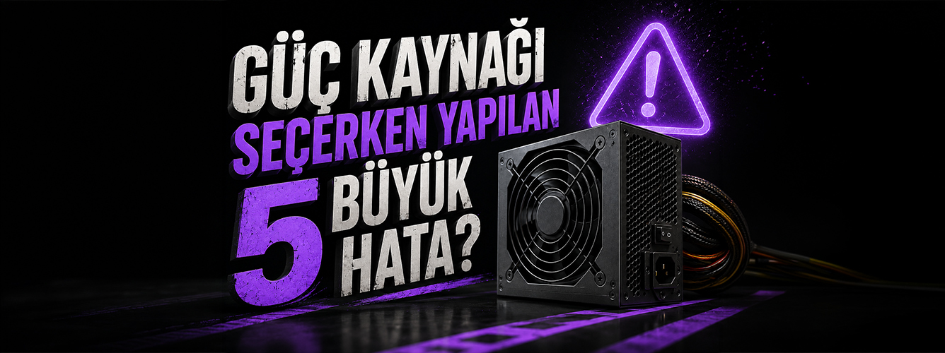 Güç kaynağı seçerken yapılan 5 büyük hata